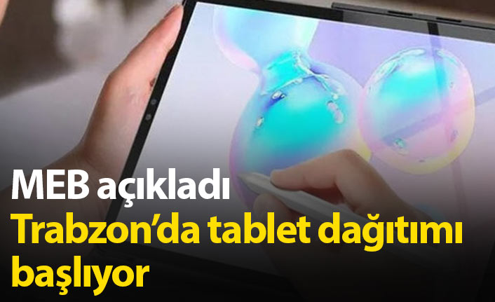 MEB açıkladı, Trabzon'da tablet dağıtımı başlıyor