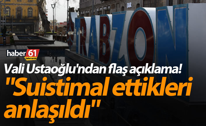 Vali Ustaoğlu'ndan flaş açıklama! "Suistimal ettikleri anlaşıldı"