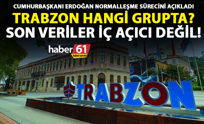 Cumhurbaşkanı Erdoğan normalleşme sürecini açıkladı! Trabzon için...