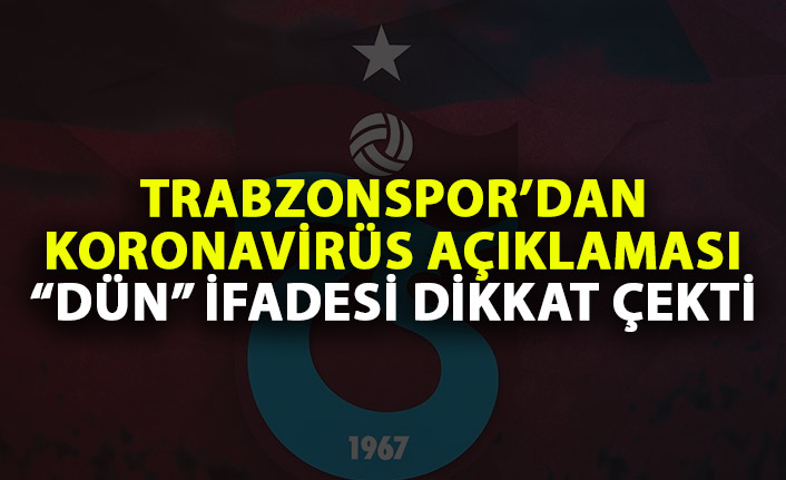 Trabzonspor koronavirüs açıklaması! Dün ayrıntısı dikkat çekti