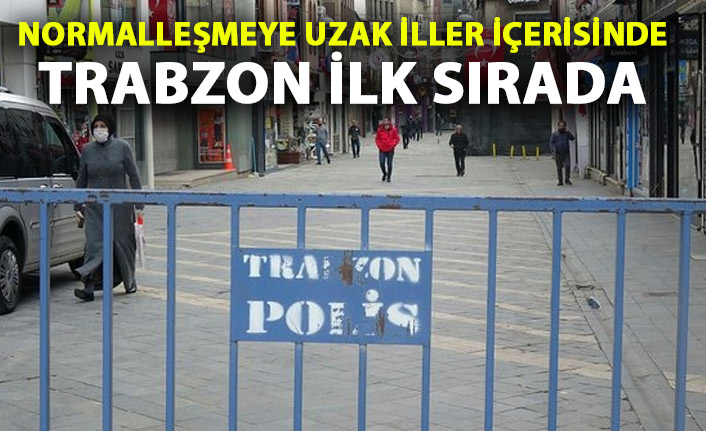Trabzon normalleşmeye uzak iller arasında ilk sırada