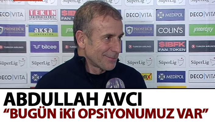Abdullah Avcı: “Yakaladığımız ivmeyi sürdürmek istiyoruz”