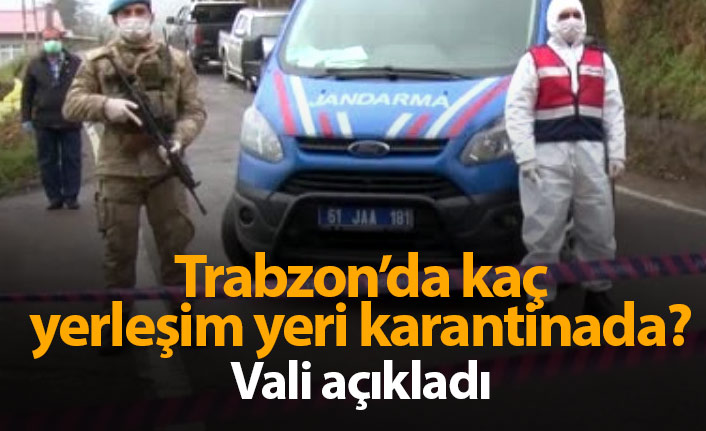 Trabzon'da kaç yerleşim yeri karantinada?