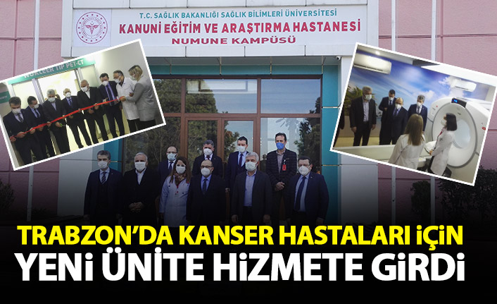 Trabzon’da kanser hastaları için yeni ünite törenle açıldı! Randevu süreleri 7 güne inecek