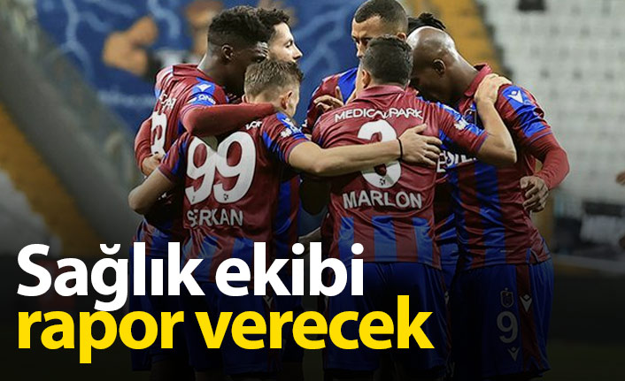 Trabzonspor'da sağlık ekibi rapor verecek