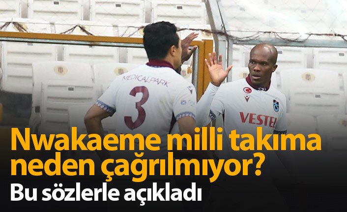 Nwakaeme neden milli takımda oynayamıyor?