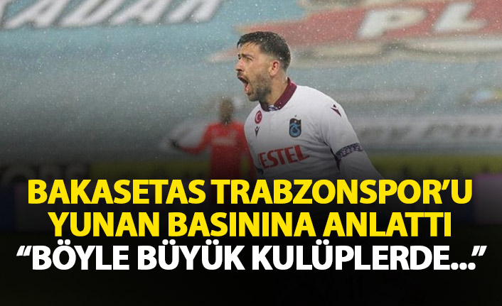 Bakasetas Yunan basınına Trabzonspor'u anlattı
