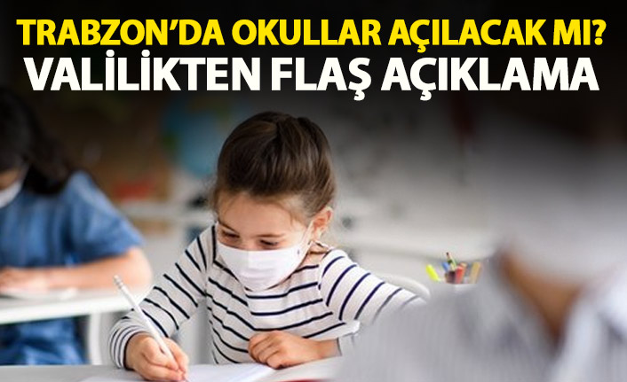 Trabzon'da okullar açılacak mı? Valilikten flaş açıklama