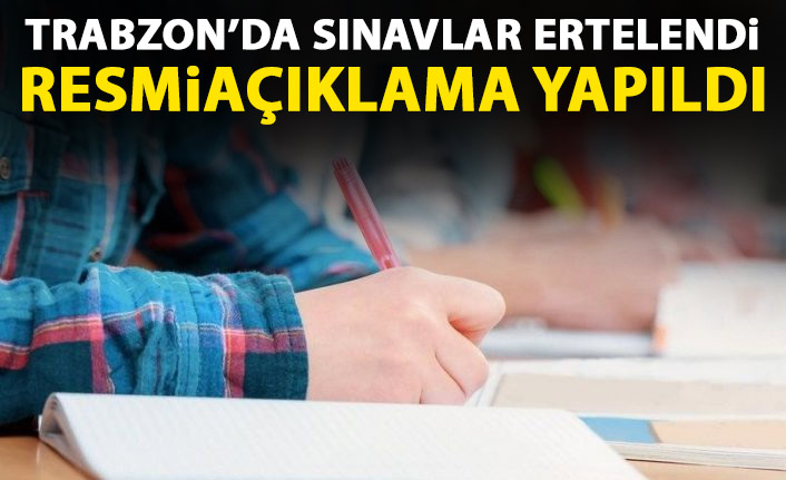 Trabzon'da sınavlar ertelendi!