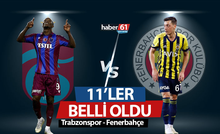 Trabzonspor Fenerbahçe 11'leri belli oldu