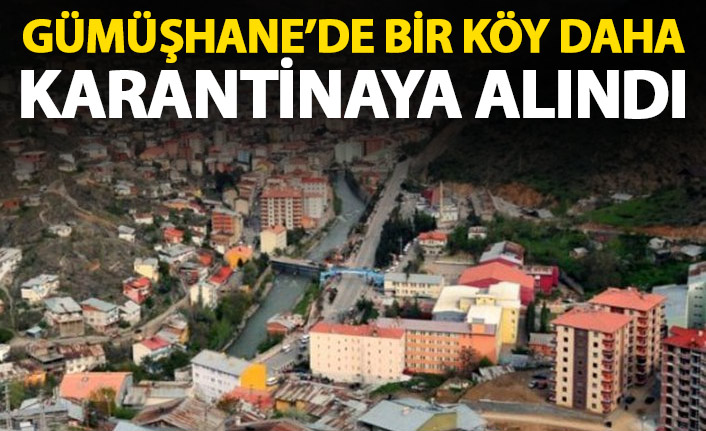 Gümüşhane’de bir köyde Covid-19 vakaları sonrası karantina başladı