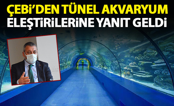 Çebi, Tünel Akvaryum eleştirilerine cevap verdi!