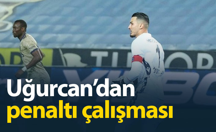 Uğurcan Çakır'dan özel  penaltı idmanı
