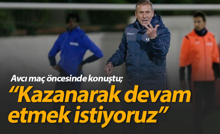 Abdullah Avcı: “Kazanmak ve devam etmek istiyoruz, zor bir maç olacak”