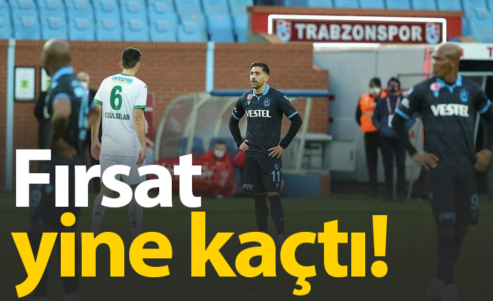Trabzonspor fırsatı yine elinin tersiyle itti