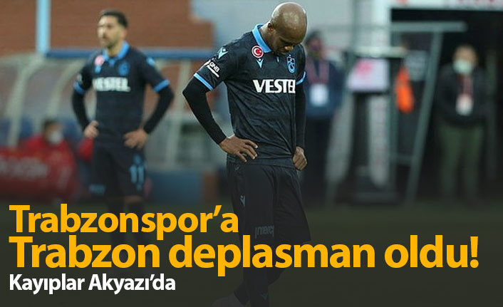 Trabzonspor'a Trabzon deplasman oldu