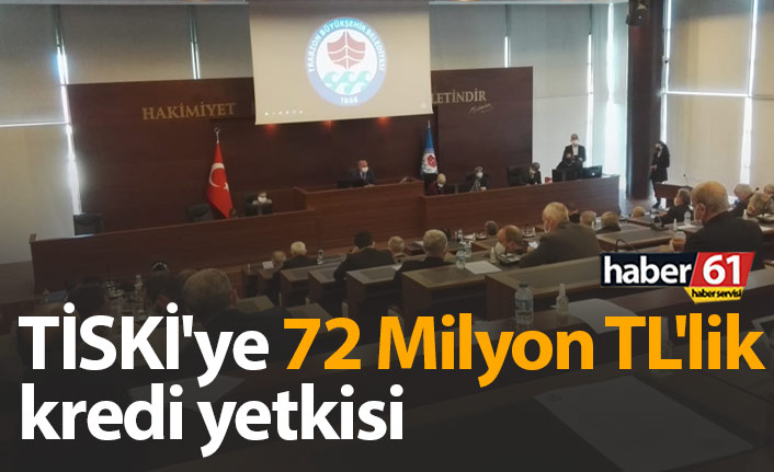 TİSKİ'ye 72 Milyon TL'lik kredi yetkisi