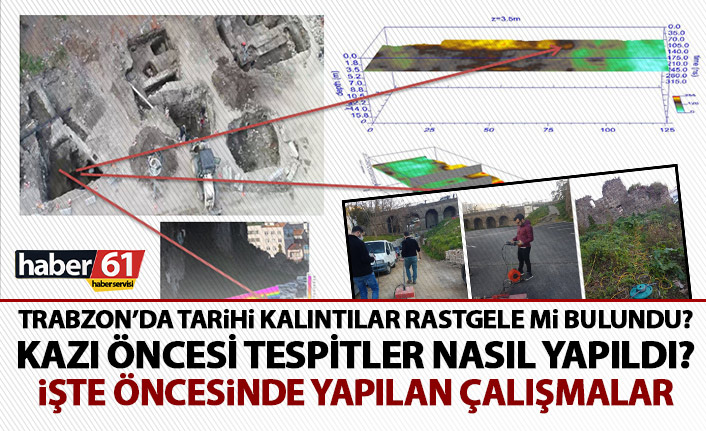 Trabzon’da tarihi kalıntılar rastgele mi bulundu? İşte öncesinde yapılan çalışmalar