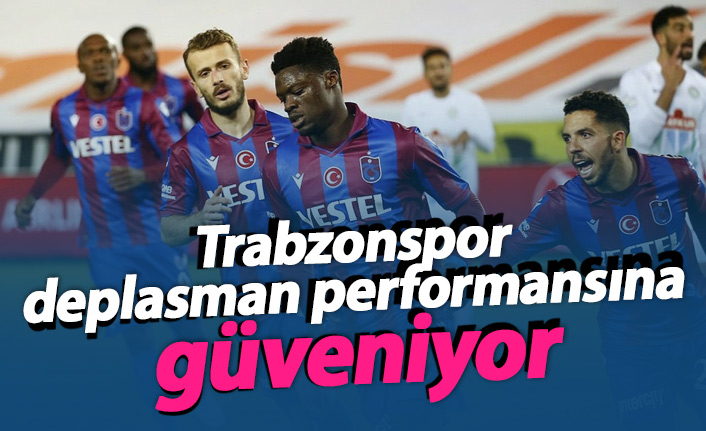 Trabzonspor deplasman performansına güveniyor