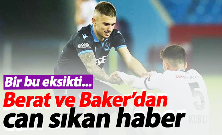 Berat ve Baker'dan can sıkan haber!