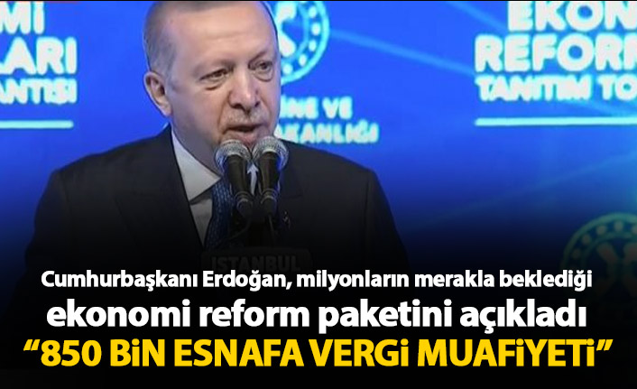 Cumhurbaşkanı Erdoğan ekonomik reform paketini açıkladı