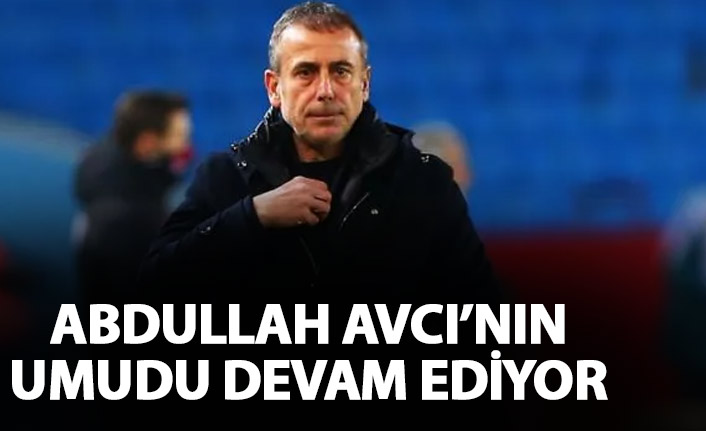 Abdullah Avcı'nın umudu devam ediyor