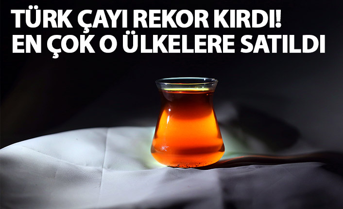 Türk çayında rekor ihracat