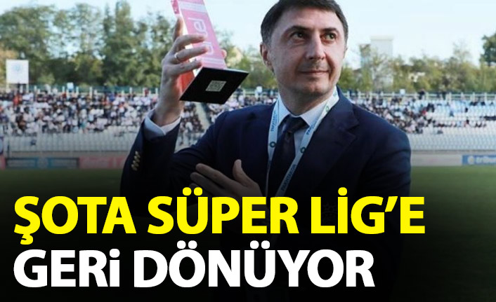 Şota Süper Lig'e geri dönüyor
