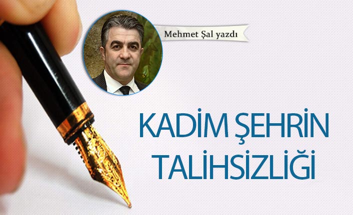 Kadim şehrin talihsizliği