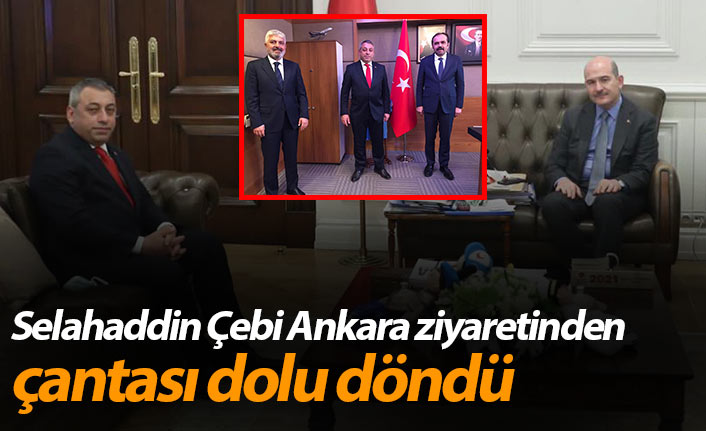 Selahaddin Çebi Ankara ziyaretinden çantası dolu döndü