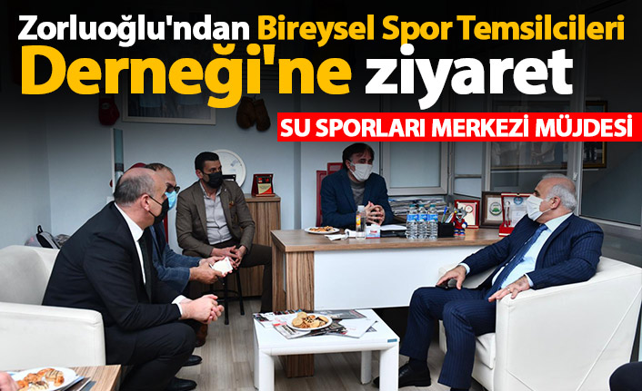 Zorluoğlu'ndan Bireysel Spor Temsilcileri Derneği'ne ziyaret