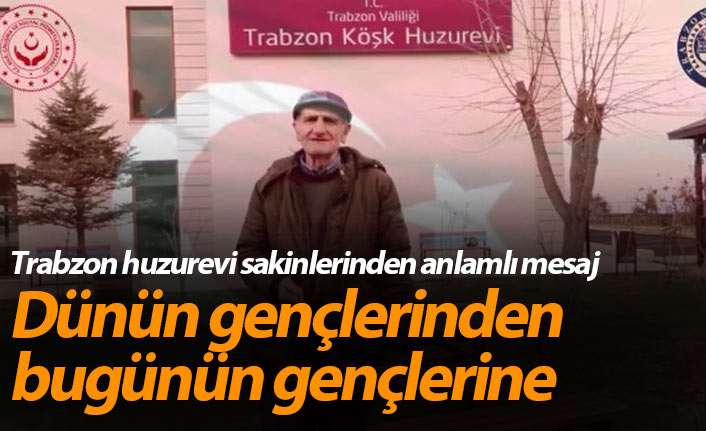 Trabzon huzurevi sakinlerinden anlamlı mesaj