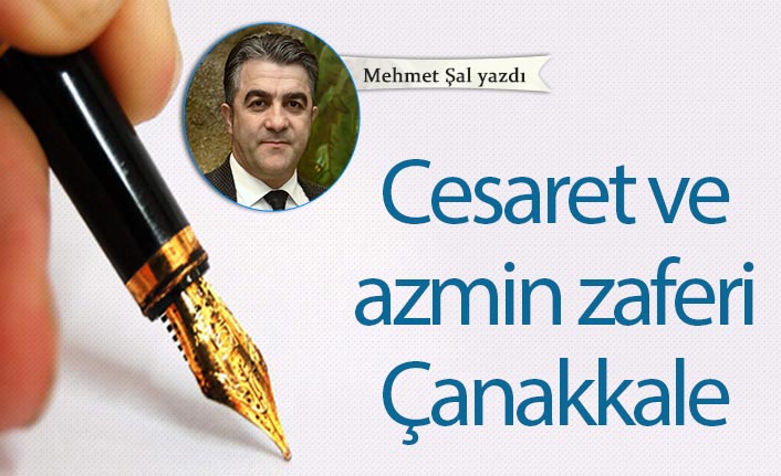 Cesaret ve azmin zaferi Çanakkale