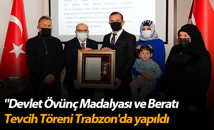 "Devlet Övünç Madalyası ve Beratı Tevcih Töreni Trabzon'da yapıldı