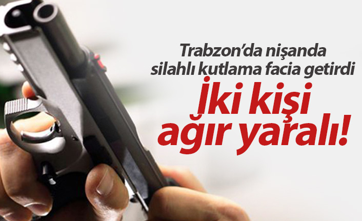 Trabzon'da nişanda 2 kişi silahla yaralandı