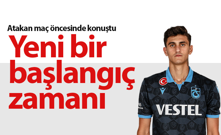 Atakan Gündüz: Yeni bir başlangıç zamanı