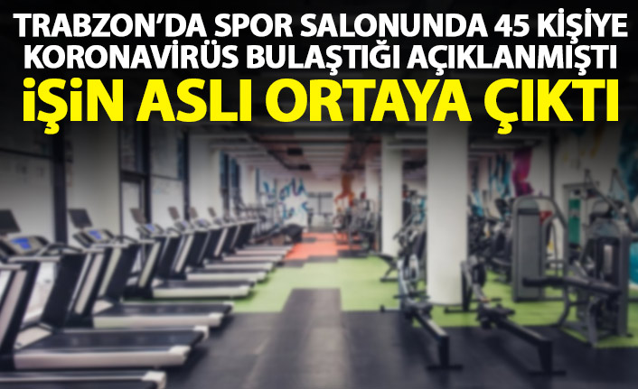 "Trabzon'da spor salonunda 45 kişiye koronavirüs bulaştı" haberinin perde arkası ortaya çıktı