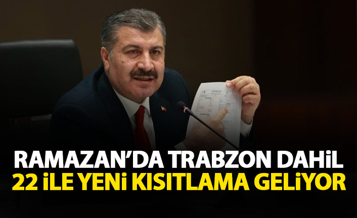 Ramazan ayında Trabzon dahil 22 ile yeni kısıtlamalar geliyor