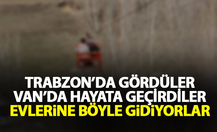 Trabzon'da gördüler Van'da uyguladılar! Evlerine böyle gidiyor
