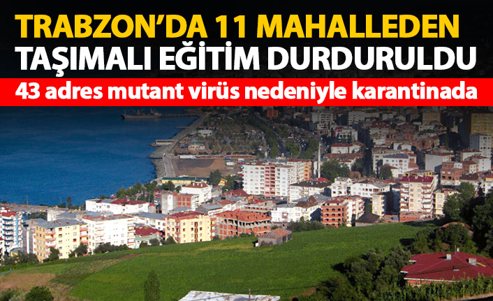 Mutant virüs vakaları arttı! Trabzon'da o mahallelerden taşımalı eğitim durduruldu!