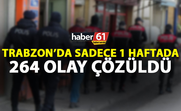 Trabzon’da 1 haftada 264 olay çözüldü