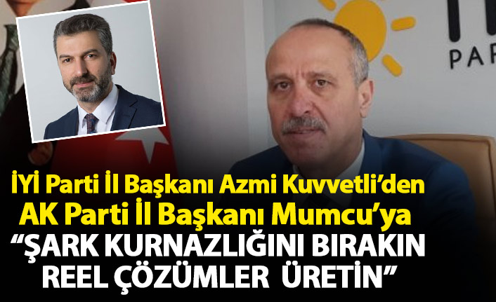 Kuvvetli'den Mumcu'ya : Şark kurnazlığını bırakın çözüm üretin