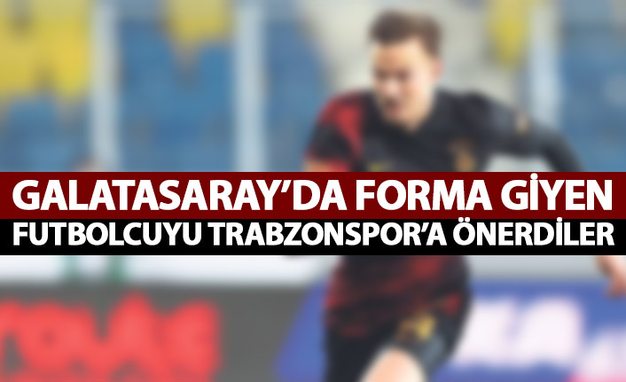 Galatasaraylı yıldızı Trabzonspor'a önerdiler