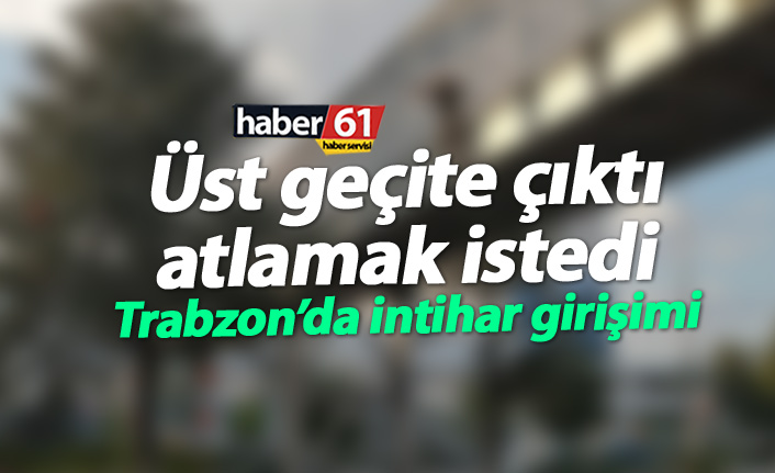 Trabzon'da bir genç kız intihar girişiminde bulundu. 25 Mart 2021