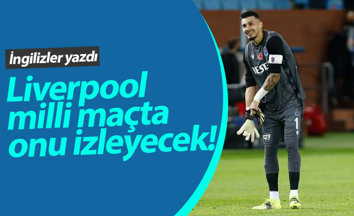 Liverpool milli maçta Uğurcan'ı izleyecek!
