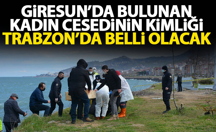 Giresun'da bulunan kadın cesedinin kimliği Trabzon'da belli olacak