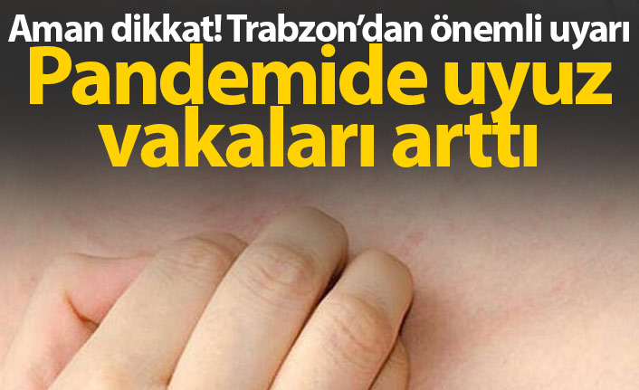 Trabzon'da önemli uyarı! Pandemide uyuz arttı