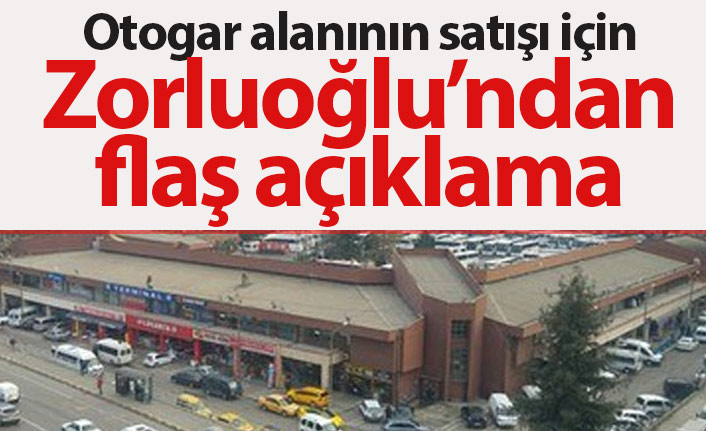Zorluoğlu'ndan flaş otogar açıklaması
