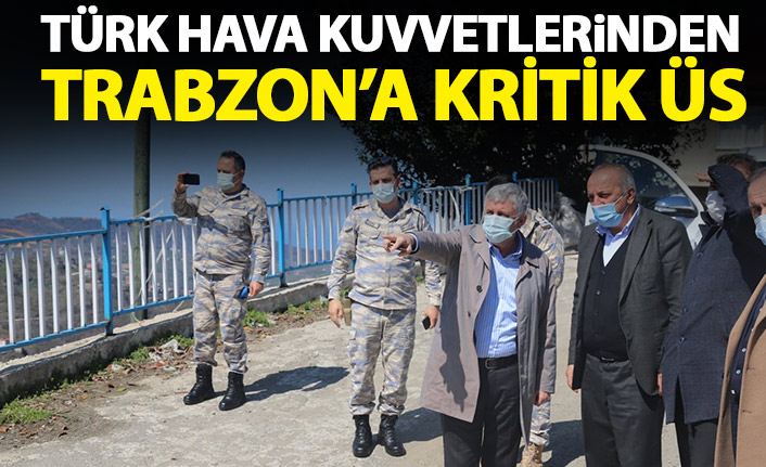 Türk Hava Kuvvetleri'nden Trabzon'a kritik üs!