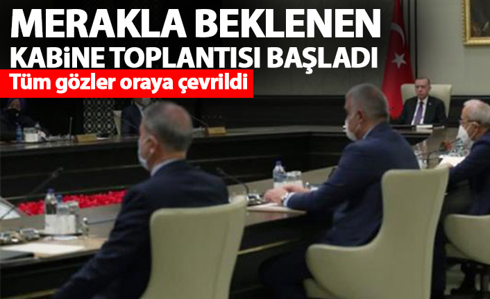 Merakla beklenen kabine toplantısı başladı! Türkiye'de gözler oraya çevrildi